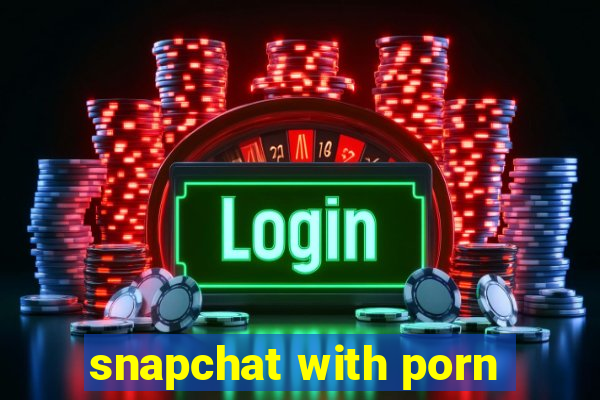 snapchat with porn